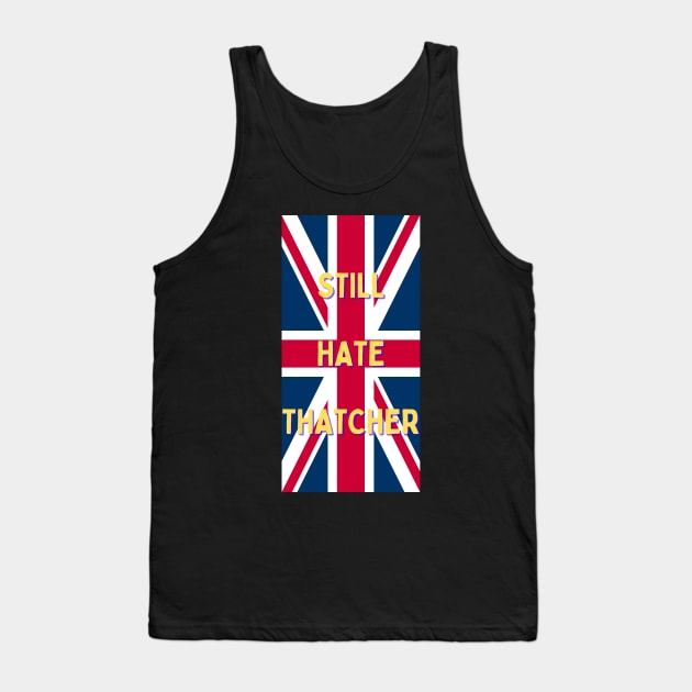 Still Hate Thatcher Tank Top by Dream Station